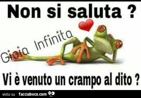 Non si saluta? Vi è venuto un crampo al dito?