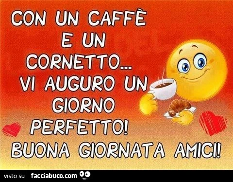 Con un caffè e un cornetto vi auguro un giorno perfetto! Buona giornata amici