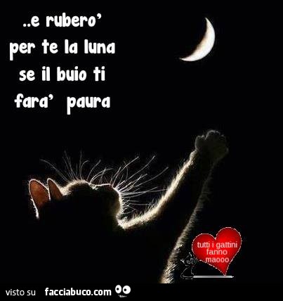 E ruberò per te la luna se il buio ti farà paura