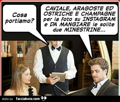 Cosa portiamo? Caviale, aragoste ed ostriche e champagne per la foto su Instagram e da mangiare le solite due minestrine