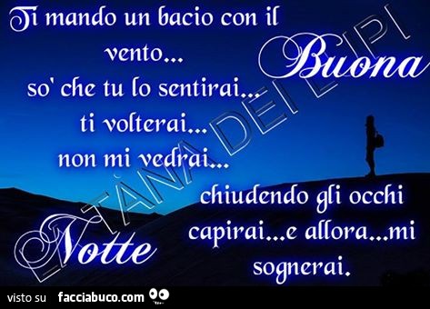 Ti mando un bacio con il vento. So che tu lo sentirai, ti volterai non mi vedrai