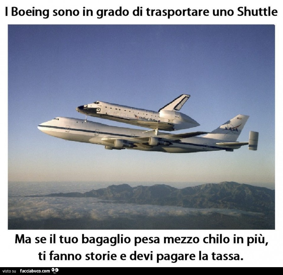I Boeing sono in grado di trasportare uno Shuttle, ma se il tuo bagaglio pesa mezzo chilo in più ti fanno storie e devi pagare la tassa