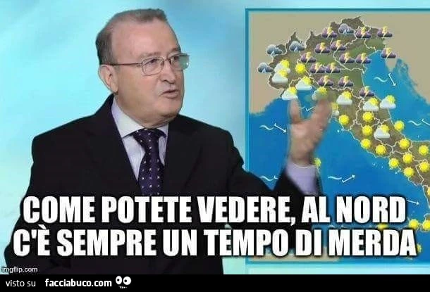 Come potete vedere al Nord c'è sempre un tempo di merda