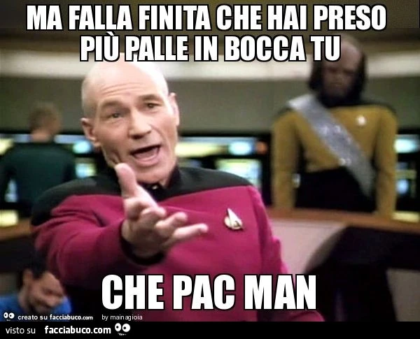 Ma falla finita che hai preso più palle in bocca tu che pac man