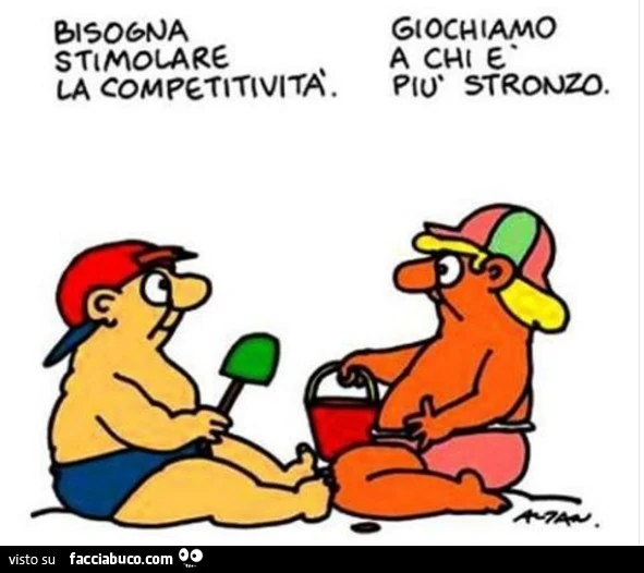 Bisogna stimolare la competitività. Giochiamo a chi è più stronzo