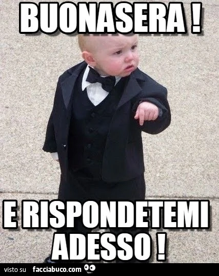 Buonasera! E rispondetemi adesso