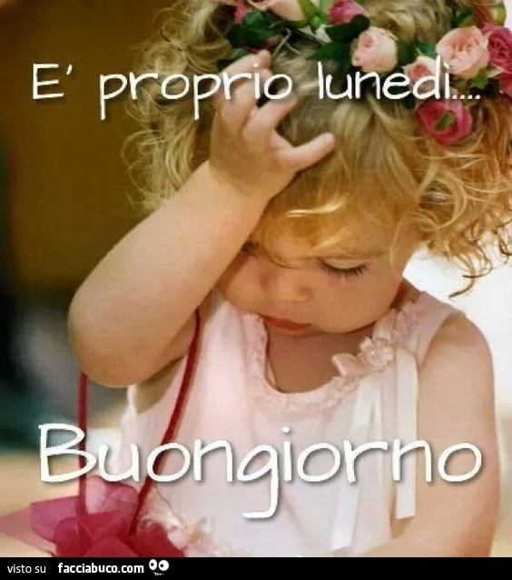 È proprio Lunedì. Buongiorno