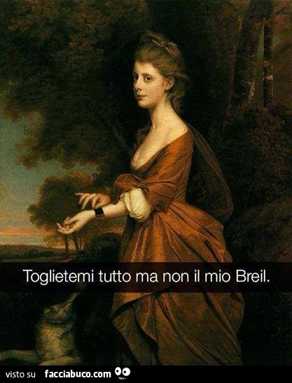 Toglietemi tutto ma non il mio Breil