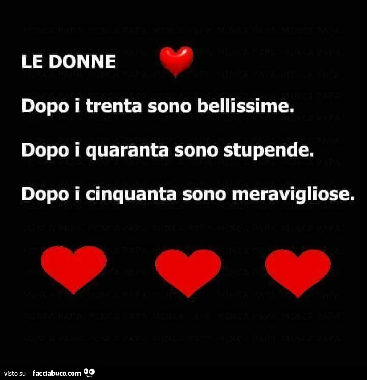 Le donne. Dopo i trenta sono bellissime. Dopo i quaranta sono stupende. Dopo i cinquanta sono meravigliose