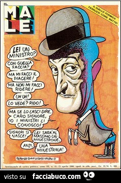 Lei un ministro? Con quella faccia? Ma mi faccia il piacere