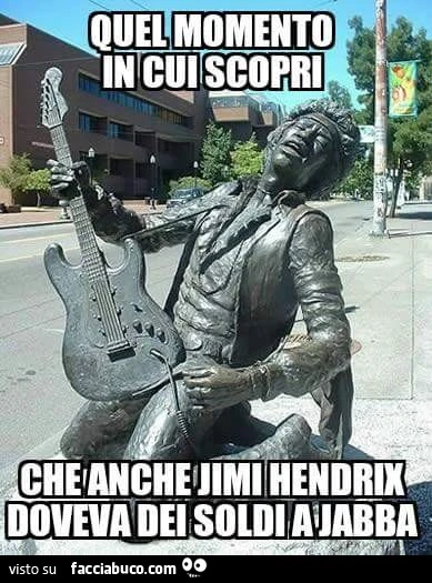 Quel momento in cui scopri che anche Jimi Hendrix doveva dei soldi a Jabba