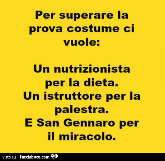 Per superare la prova costume ci vuole: un nutrizionista per la dieta. Un istruttore per la palestra. E San Gennaro per il miracolo
