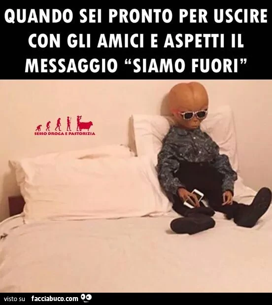 Quando sei pronto per uscire con gli amici e aspetti il messaggio siamo fuori