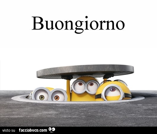 Minions alzano il tombino. Buongiorno