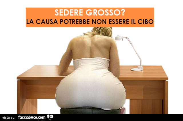 Sedere grosso? La causa potrebbe non essere il cibo