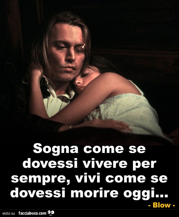Sogna come se dovessi vivere per sempre, vivi come se dovessi morire oggi