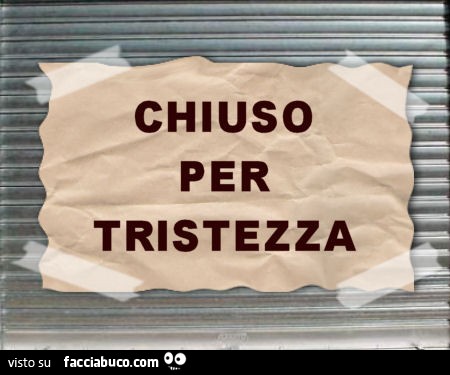 Chiuso per tristezza