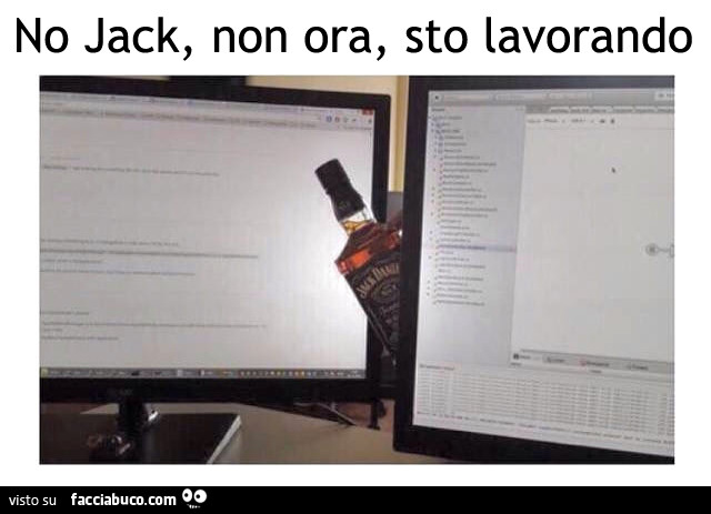 No Jack, non ora, sto lavorando