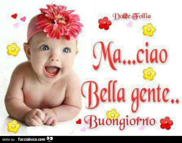 Ma ciao bella gente. Buongiorno