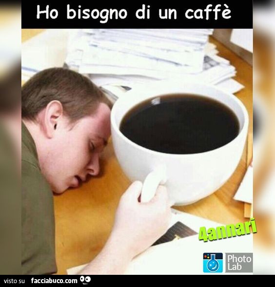 Tazza enorme. Ho bisogno di un caffè