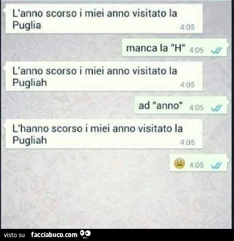 L'anno scorso i miei anno visitato la puglia. Manca la H