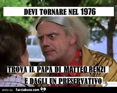 6a3ns98jh7-devi-tornare-nel-1976-trova-il-papa-di-matteo-renzi-e-dagli-un-preservativo_a.jpg