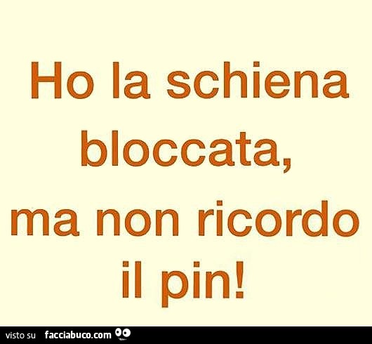 Ho la schiena bloccata, ma non ricordo il pin