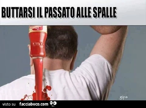 Buttarsi il passato alle spalle
