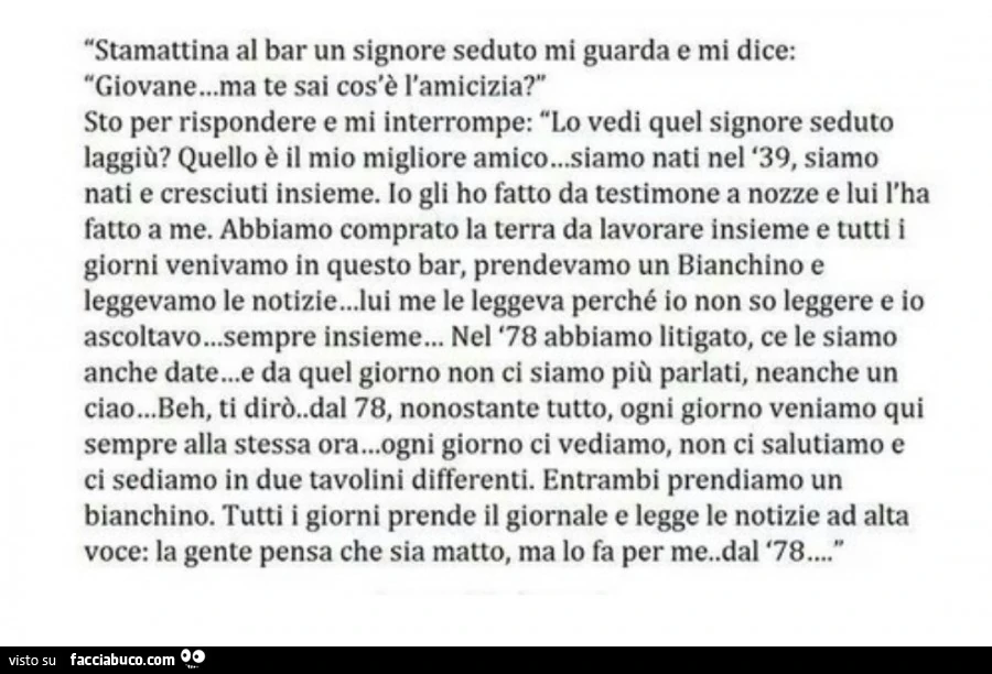 Stamattina al bar un signore seduto mi guarda E mi dice: giovane Ma te sai cos'è l'amicizia?