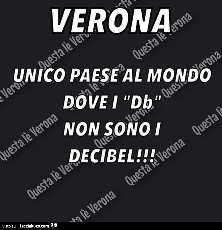 Verona. Unico paese al mondo dove i Db non sono i decibel
