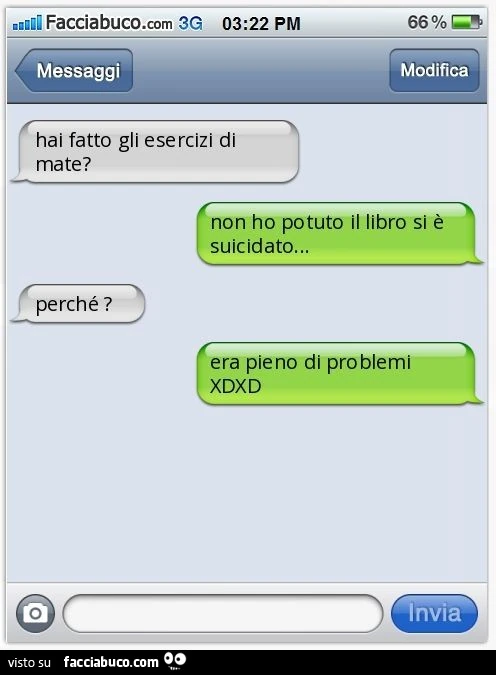 Hai fatto gli esercizi di mate? Non ho potuto il libro si è suicidato&hellip; Perché ? Era pieno di problemi XDXD