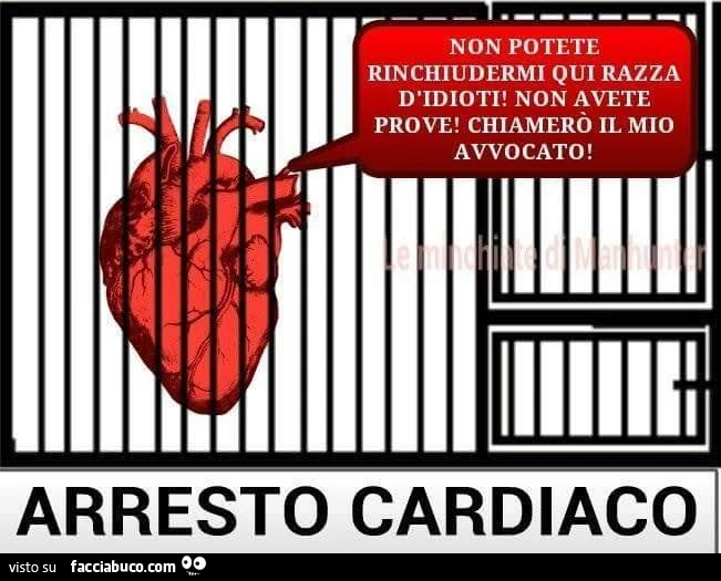 Arresto cardiaco. Non potete rinchiudermi qui razza d'idioti
