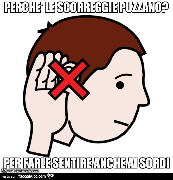 Perchè le scorreggie puzzano? Per farle sentire anche ai sordi