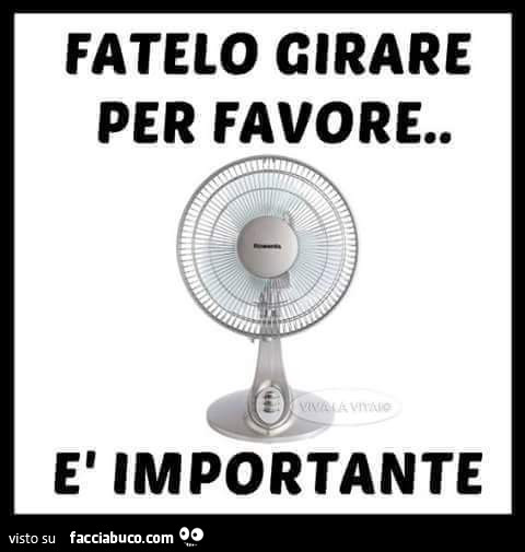 Fatelo girare per favore. È Importante