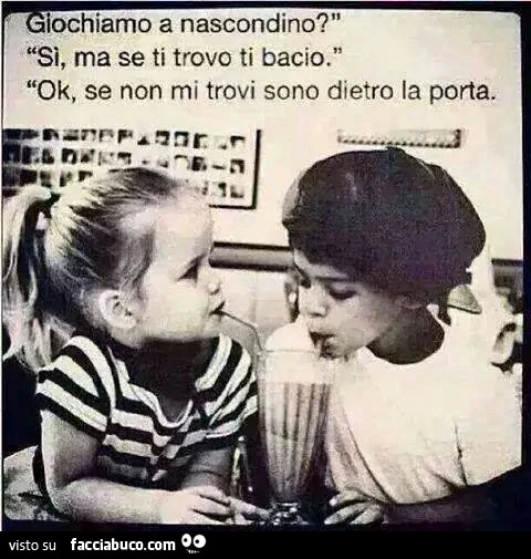 Giochiamo a nascondino? Si, ma se ti trovo ti bacio. Ok, se non mi trovi sono dietro la porta
