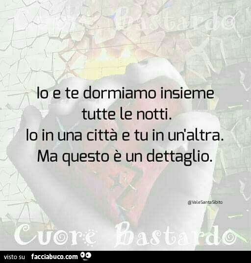 Io e te dormiamo insieme tutte le notti. Io in una città e tu in un'altra. Ma… Io e te dormiamo insieme tutte le notti. Io in una città e tu in un'altra. Ma…