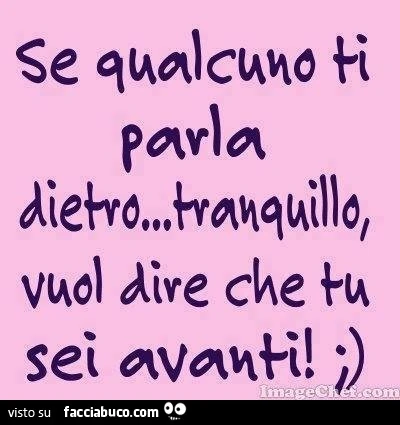 Se qualcuno ti parla dietro&hellip; tranquillo, vuol dire che tu sei avanti