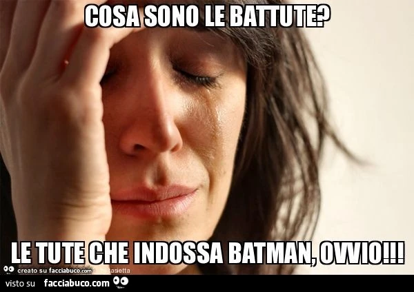 Cosa sono le battute? Le tute che indossa batman, ovvio