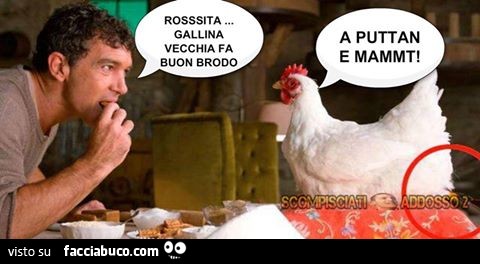 Rosita gallina vecchia fa buon brodo. A puttan e mammt