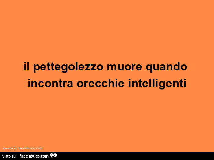 Il pettegolezzo muore quando incontra orecchie intelligenti