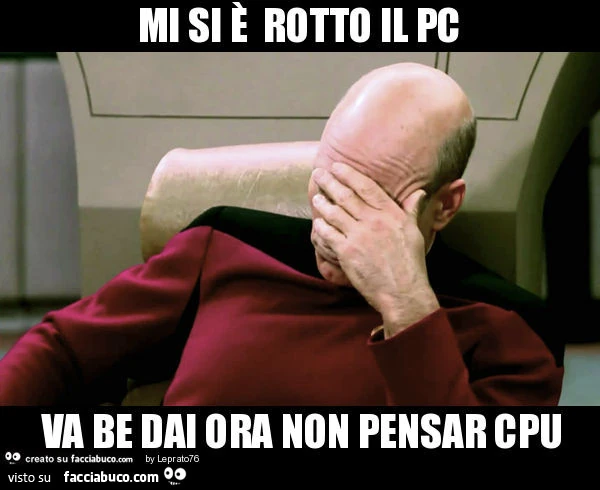 Mi si è rotto il pc va be dai ora non pensar cpu