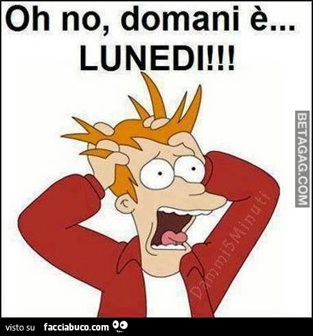 Oh no, domani è Lunedì