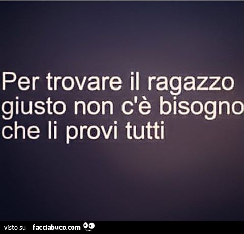 Per trovare il ragazzo giusto non c'è bisogno che li provi tutti