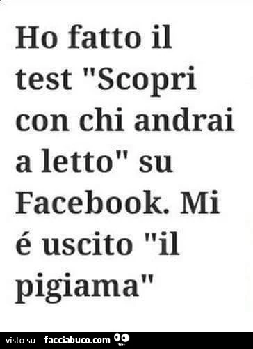 Ho fatto il test "scopri con chi andrai a letto" su Facebook. Mi è uscito il pigiama