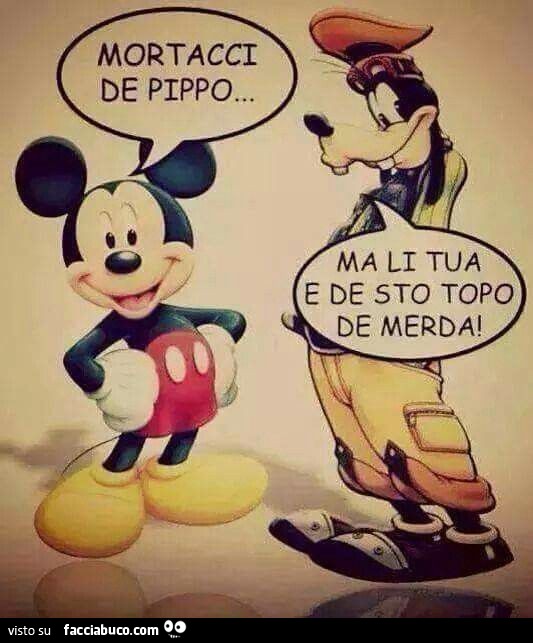 Mortacci de Pippo. Ma li tua e de sto topo de merda