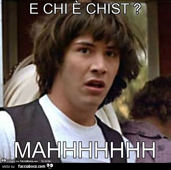 E chi è chist ? Mahhhhhhh