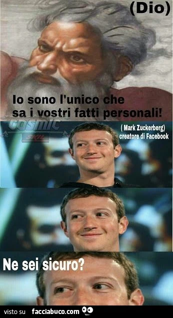 Dio. Io sono l'unico che sa i vostri fatti personali. Mark Zuckerberg: ne sei sicuro?