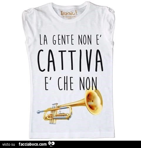 Scritta maglietta: la gente non è cattiva e che non tromba