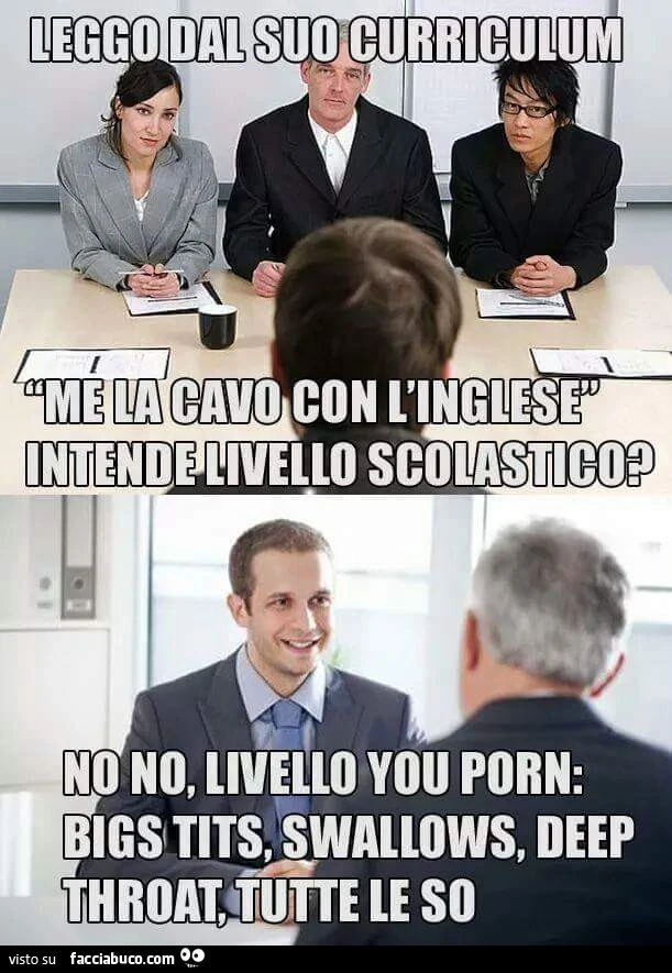 Leggo dal suo curriculum "me la cavo con l'inglese". Intende livello scolastico? No no, livello you porn