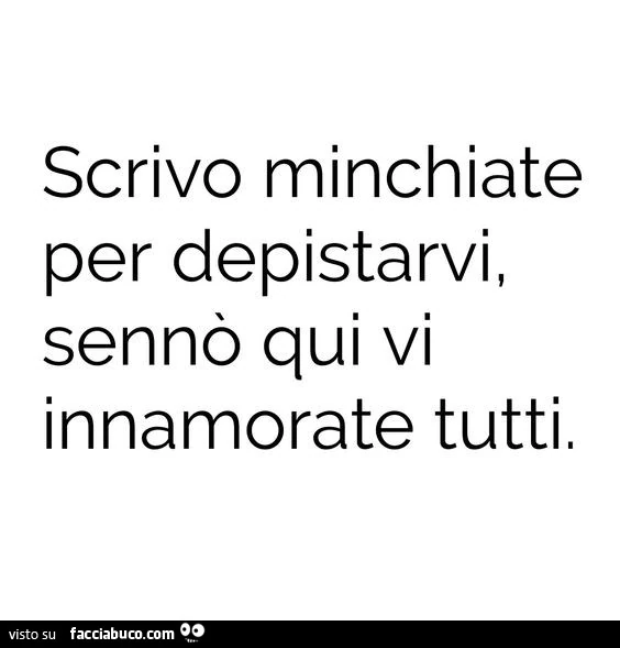 Scrivo minchiate per depistarvi, sennò qui vi innamorate tutti
